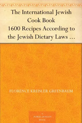 The International Jewish Cook Book 1600 Recipes According to the Jewish Dietary Laws...